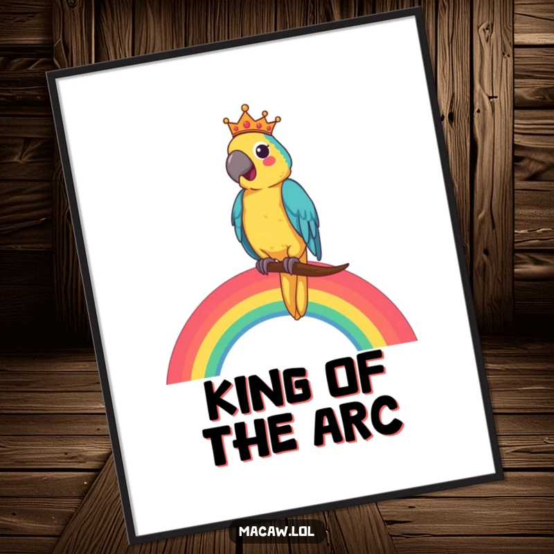 Funny Macaw King Poster depicting a cheerful macaw presiding over a rainbow like a happy monarch, ideal for wall art.